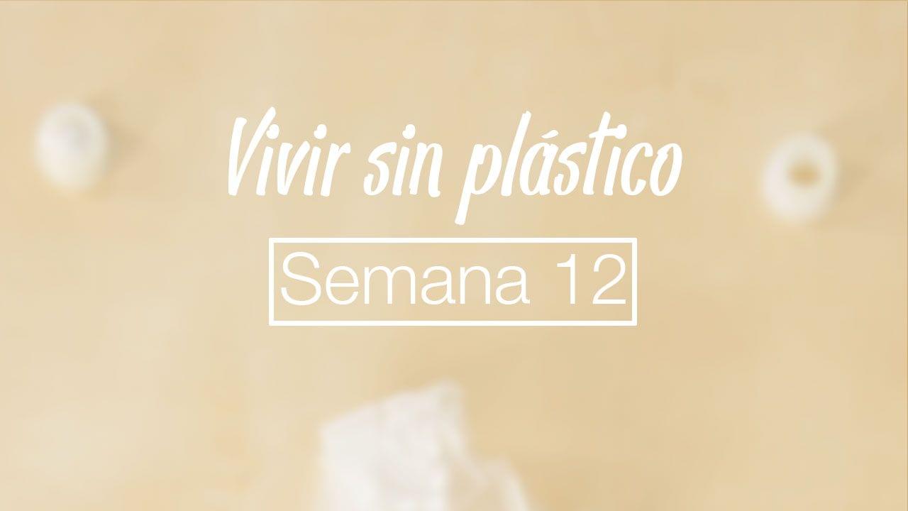 Duodécima semana intentando vivir sin plástico